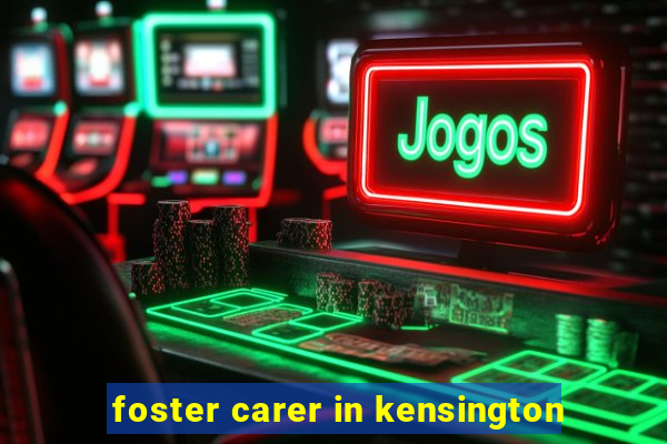 foster carer in kensington